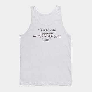 It's never ok to lose to fear Tank Top